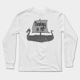 Destiny is All Long Sleeve T-Shirt